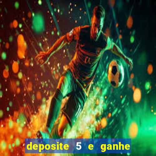 deposite 5 e ganhe 50 reais